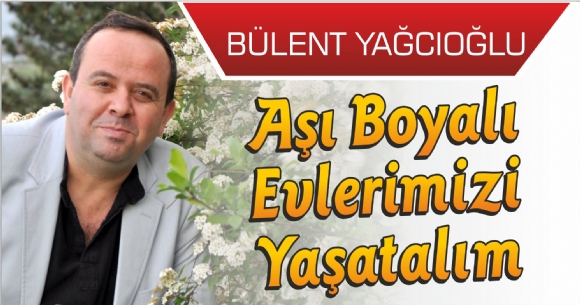 AŞI BOYALI EVLERİMİZİ YAŞATALIM